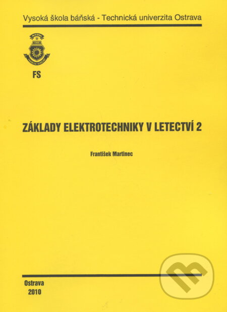 Kniha: Základy elektrotechniky v letectví 2 (František Martinec). VSB TU Ostrava, 2010 Kniha: Základy elektrotechniky v letectví 2 (František Martinec). VSB TU Ostrava, 2010