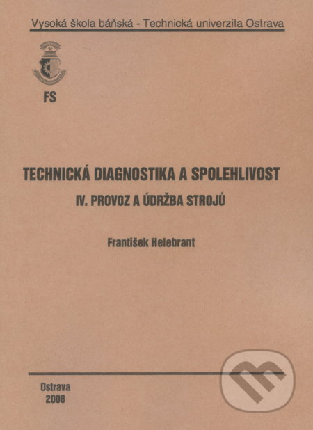 Kniha: Technická diagnostika a spolehlivost IV. (František Helebrant). VSB TU Ostrava, 2008 Kniha: Technická diagnostika a spolehlivost IV. (František Helebrant). VSB TU Ostrava, 2008