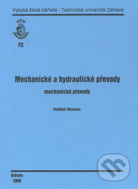 Kniha: Mechanické a hydraulické převody (Vladimír Moravec). VSB TU Ostrava, 2008 Kniha: Mechanické a hydraulické převody (Vladimír Moravec). VSB TU Ostrava, 2008