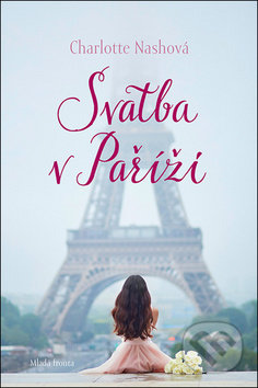 Kniha: Svatba v Paříži (Charlotte Nash). Mladá fronta, 2019 Kniha: Svatba v Paříži (Charlotte Nash). Mladá fronta, 2019