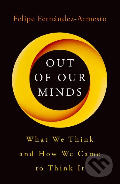 Kniha: Out of Our Minds (Felipe Fernandez-Armesto). Oneworld, 2019 Kniha: Out of Our Minds (Felipe Fernandez-Armesto). Oneworld, 2019