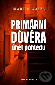 Kniha: Primární důvěra (Martin Goffa). Mladá fronta, 2019 Kniha: Primární důvěra (Martin Goffa). Mladá fronta, 2019