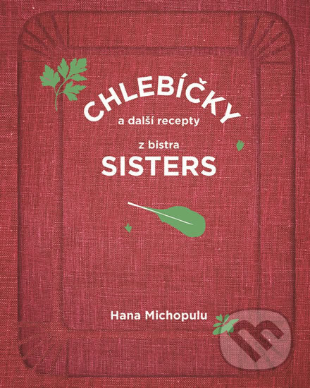 Kniha: Chlebíčky a další recepty z bistra Sisters (Hanka Michopulu). Zpátky domů, 2019 Kniha: Chlebíčky a další recepty z bistra Sisters (Hanka Michopulu). Zpátky domů, 2019