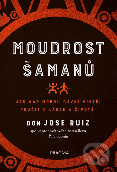 Kniha: Moudrost šamanů (Don Jose Ruiz). Pragma, 2019 Kniha: Moudrost šamanů (Don Jose Ruiz). Pragma, 2019