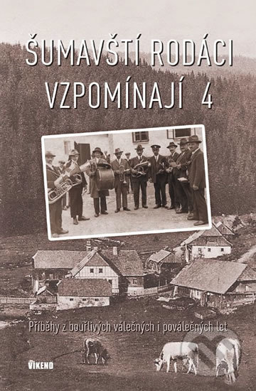Kniha: Šumavští rodáci vzpomínají 4 (Autorský kolektiv). Víkend, 2019 Kniha: Šumavští rodáci vzpomínají 4 (Autorský kolektiv). Víkend, 2019