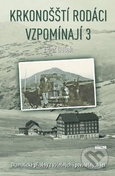 Kniha: Krkonošští rodáci vzpomínají 3 (Libor Dušek). Víkend, 2019 Kniha: Krkonošští rodáci vzpomínají 3 (Libor Dušek). Víkend, 2019