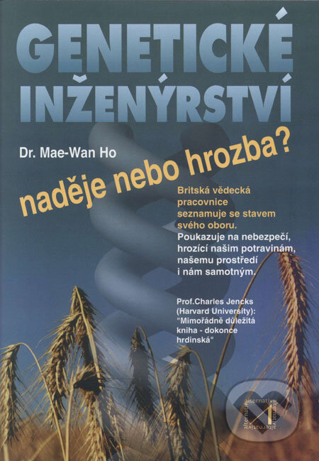 Kniha: Genetické inženýrství - naděje nebo hrozba? (Mae-Wan Ho). Alternativa, 2000 Kniha: Genetické inženýrství - naděje nebo hrozba? (Mae-Wan Ho). Alternativa, 2000