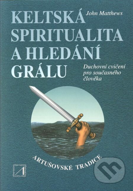 Kniha: Keltská spiritualita a hledání grálu (John Matthews). Alternativa, 2001 Kniha: Keltská spiritualita a hledání grálu (John Matthews). Alternativa, 2001