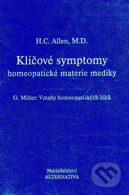 Kniha: Klíčové symptomy homeopatické materie mediky (H. C. Allen). Alternativa, 2000 Kniha: Klíčové symptomy homeopatické materie mediky (H. C. Allen). Alternativa, 2000