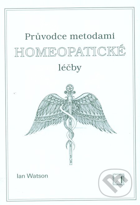 Kniha: Průvodce metodami homeopatické léčby (Ian Watson). Alternativa, 2001 Kniha: Průvodce metodami homeopatické léčby (Ian Watson). Alternativa, 2001