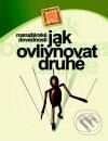 Kniha: Manažerské dovednosti jak ovlivňovat druhé (Andrew Bradbury). Computer Press, 2001 Kniha: Manažerské dovednosti jak ovlivňovat druhé (Andrew Bradbury). Computer Press, 2001