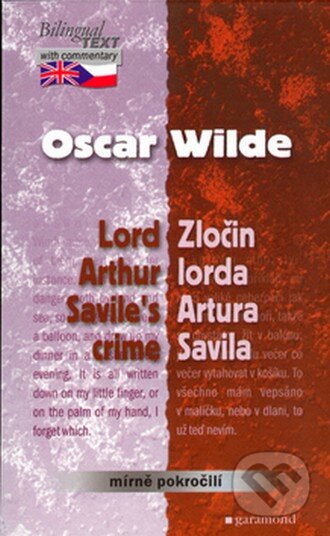 Kniha: Lord Arthur Savile's Crime / Zločin lorda Artura Savila (Oscar Wilde). Garamond, 2006 Kniha: Lord Arthur Savile's Crime / Zločin lorda Artura Savila (Oscar Wilde). Garamond, 2006