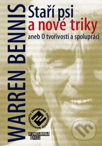 Kniha: Staří psi a nové triky aneb o tvořivosti a spolupráci (Warren Bennis). Management Press, 2001 Kniha: Staří psi a nové triky aneb o tvořivosti a spolupráci (Warren Bennis). Management Press, 2001