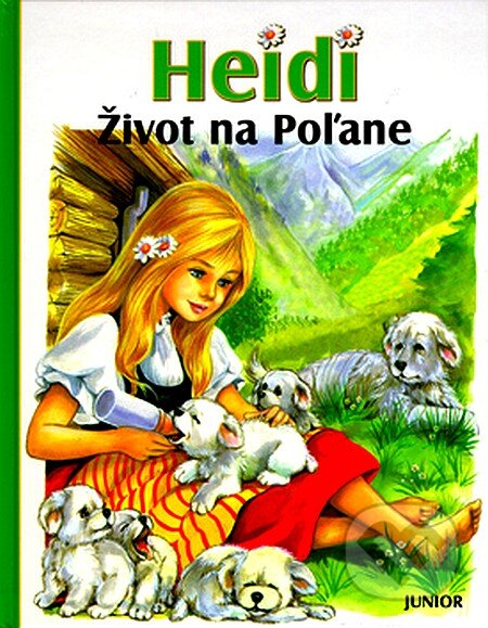 Kniha: Heidi - život na Poľane (Johana Spyri). Junior, 2007 Kniha: Heidi - život na Poľane (Johana Spyri). Junior, 2007