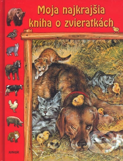 Kniha: Moja najkrajšia kniha o zvieratkách (Junior). Junior, 2001 Kniha: Moja najkrajšia kniha o zvieratkách (Junior). Junior, 2001