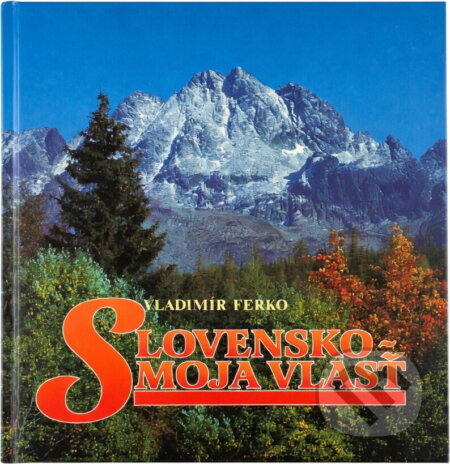 Kniha: Slovensko - moja vlasť (Vladimír Ferko). Slovenské literárne centrum, 2001 Kniha: Slovensko - moja vlasť (Vladimír Ferko). Slovenské literárne centrum, 2001