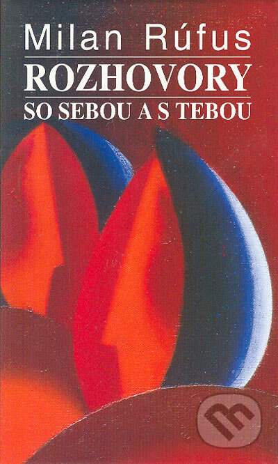 Kniha: Rozhovory so sebou a s tebou I. (Milan Rúfus). Slovenské literárne centrum, 1998 Kniha: Rozhovory so sebou a s tebou I. (Milan Rúfus). Slovenské literárne centrum, 1998