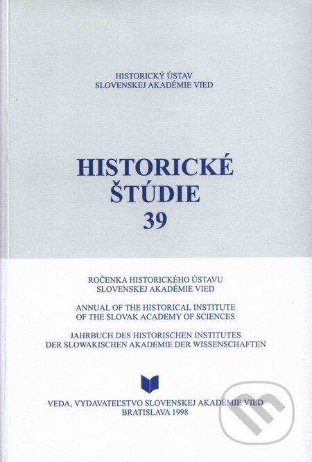 Kniha: Historické štúdie 39 (Autorský kolektív). VEDA, 1998 Kniha: Historické štúdie 39 (Autorský kolektív). VEDA, 1998