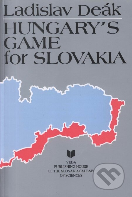Kniha: Hungary`s game for Slovakia (Ladislav Deák). VEDA, 1996 Kniha: Hungary`s game for Slovakia (Ladislav Deák). VEDA, 1996