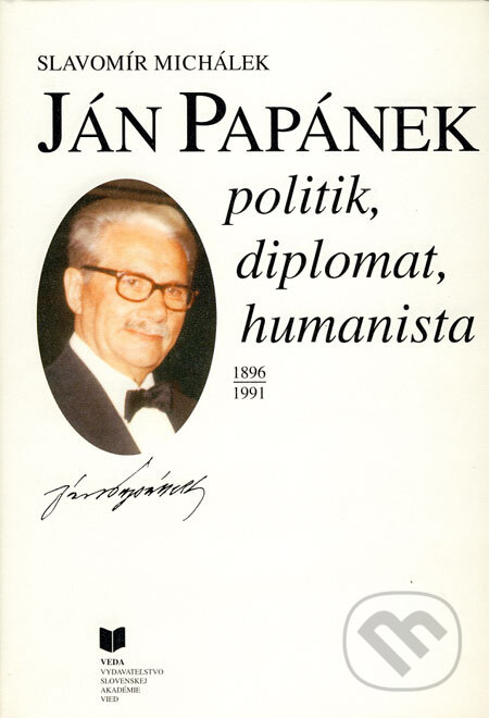 Kniha: Ján Papánek - politik, diplomat, humanista (Slavomír Michálek). VEDA, 1996 Kniha: Ján Papánek - politik, diplomat, humanista (Slavomír Michálek). VEDA, 1996