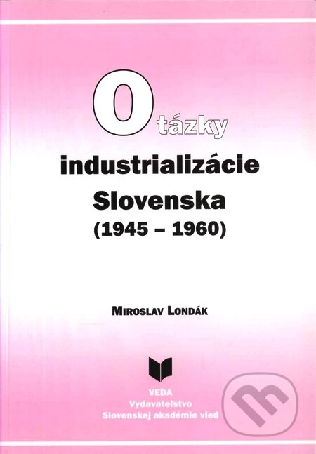 Kniha: Otázky industrializácie Slovenska (1945–1960) (Londák). VEDA, 1999 Kniha: Otázky industrializácie Slovenska (1945–1960) (Londák). VEDA, 1999