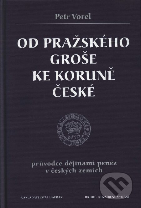 Kniha: Od pražského groše ke koruně české (Petr Vorel). Rybka Publishers, 2001 Kniha: Od pražského groše ke koruně české (Petr Vorel). Rybka Publishers, 2001