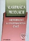 Kniha: Klasifikácia produkcie - Metodická a systematická časť (Autorský kolektív). Epos, 2001 Kniha: Klasifikácia produkcie - Metodická a systematická časť (Autorský kolektív). Epos, 2001