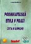 Podnikateľská etika v praxi – cesta k úspechu - Anna Remišová, Epos, 2001