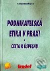Kniha: Podnikateľská etika v praxi – cesta k úspechu (Anna Remišová). Epos, 2001 Kniha: Podnikateľská etika v praxi – cesta k úspechu (Anna Remišová). Epos, 2001