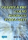 Kniha: Pravidlá pre colnú hodnotu podľa GATT (Autorský kolektiv). Epos, 2001 Kniha: Pravidlá pre colnú hodnotu podľa GATT (Autorský kolektiv). Epos, 2001