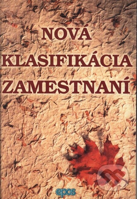Kniha: Nová klasifikácia zamestnaní (Autorský kolektiv). Epos, 2001 Kniha: Nová klasifikácia zamestnaní (Autorský kolektiv). Epos, 2001