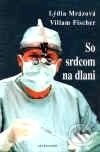 Kniha: So srdcom na dlani (Lýdia Mrázová a Viliam Fischer). Silentium, 2001 Kniha: So srdcom na dlani (Lýdia Mrázová a Viliam Fischer). Silentium, 2001