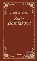 Kniha: Žofia Bosniaková (Ladislav Zrubec). Ikar, 2005 Kniha: Žofia Bosniaková (Ladislav Zrubec). Ikar, 2005