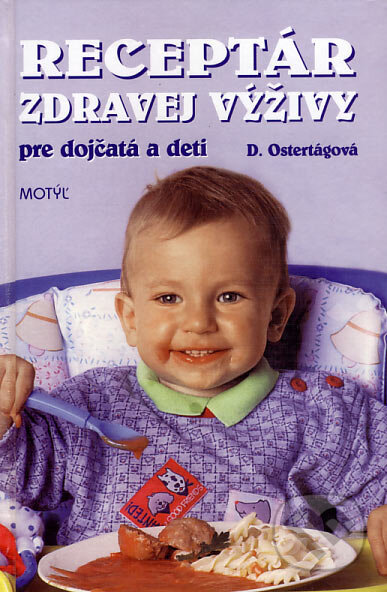 Kniha: Receptár zdravej výživy pre dojčatá a deti (Daša Ostertágová). Motýľ, 2005 Kniha: Receptár zdravej výživy pre dojčatá a deti (Daša Ostertágová). Motýľ, 2005