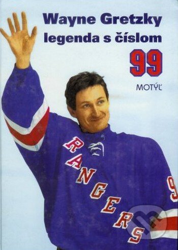 Kniha: Legenda s číslom 99 (Wayne Gretzky). Motýľ, 2001 Kniha: Legenda s číslom 99 (Wayne Gretzky). Motýľ, 2001