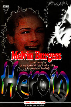 Kniha: Heroín (Melvin Burgess). Arkus, 2001 Kniha: Heroín (Melvin Burgess). Arkus, 2001