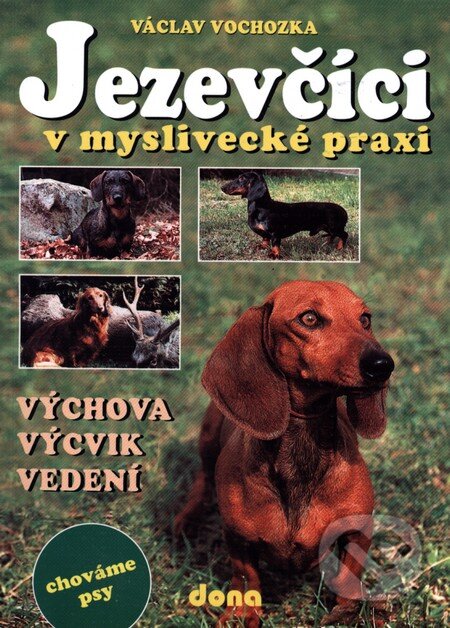 Kniha: Jezevčíci v myslivecké praxi (Václav Vochozka). Dona, 2000 Kniha: Jezevčíci v myslivecké praxi (Václav Vochozka). Dona, 2000