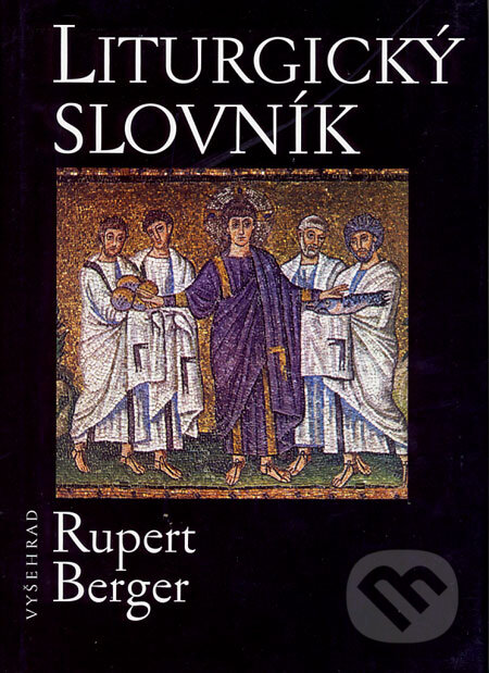Kniha: Liturgický slovník (Rupert Berger). Vyšehrad, 2008 Kniha: Liturgický slovník (Rupert Berger). Vyšehrad, 2008