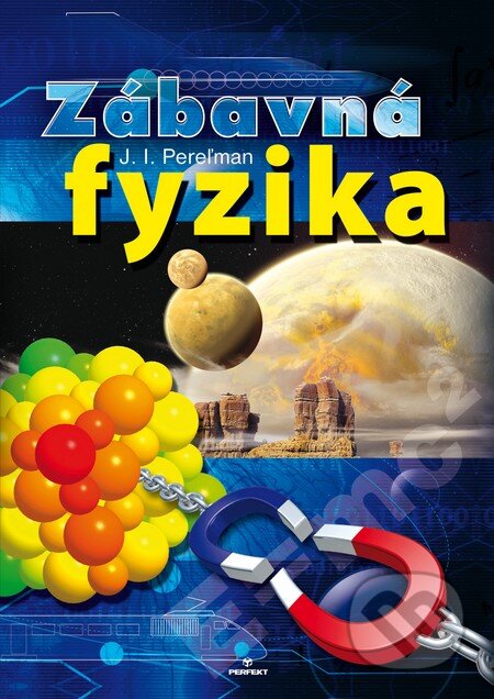 Kniha: Zábavná fyzika (J.I. Pereľman). Perfekt, 2008 Kniha: Zábavná fyzika (J.I. Pereľman). Perfekt, 2008