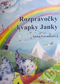 Kniha: Rozprávočky kvapky Janky (Anna Varadinová). Mária Zwanzigerová Kniha: Rozprávočky kvapky Janky (Anna Varadinová). Mária Zwanzigerová