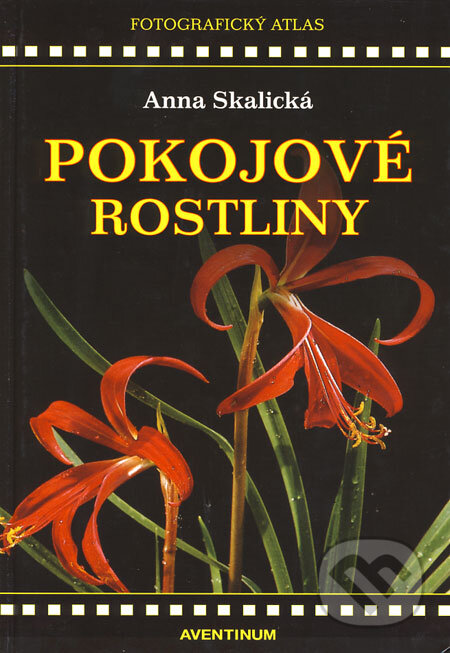 Kniha: Pokojové rostliny (Anna Skalická). Aventinum, 2008 Kniha: Pokojové rostliny (Anna Skalická). Aventinum, 2008