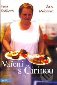 Kniha: Vaření s Čirinou (Dana Melanová a Irena Košíková). Motto, 2008 Kniha: Vaření s Čirinou (Dana Melanová a Irena Košíková). Motto, 2008