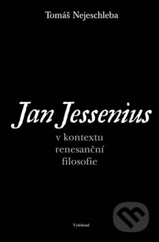 Kniha: Jan Jessenius v kontextu renesanční filosofie (Tomáš Nejeschleba). Vyšehrad, 2008 Kniha: Jan Jessenius v kontextu renesanční filosofie (Tomáš Nejeschleba). Vyšehrad, 2008