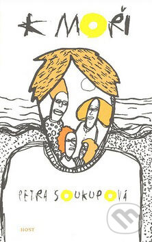 Kniha: K moři (Petra Soukupová), 2007 Kniha: K moři (Petra Soukupová), 2007