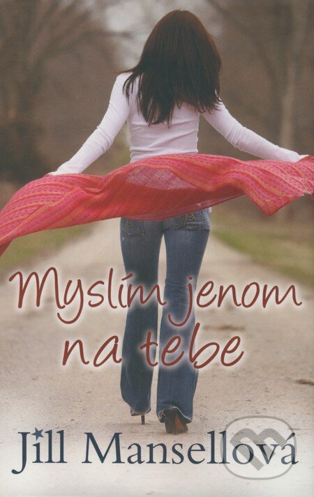 Kniha: Myslím jenom na tebe (Jill Mansellová). Rozmluvy, 2008 Kniha: Myslím jenom na tebe (Jill Mansellová). Rozmluvy, 2008
