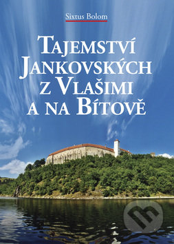 Tajemství Jankovských z Vlašimi a na Bítově - Sixtus Bolom, Akcent, 2008