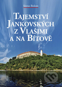 Kniha: Tajemství Jankovských z Vlašimi a na Bítově (Sixtus Bolom). Akcent, 2008 Kniha: Tajemství Jankovských z Vlašimi a na Bítově (Sixtus Bolom). Akcent, 2008