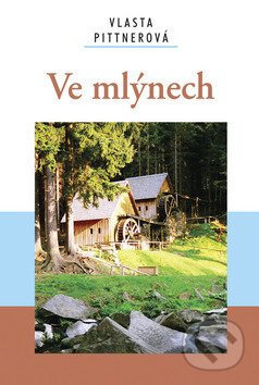 Kniha: Ve mlýnech (Vlasta Pittnerová). Akcent, 2008 Kniha: Ve mlýnech (Vlasta Pittnerová). Akcent, 2008