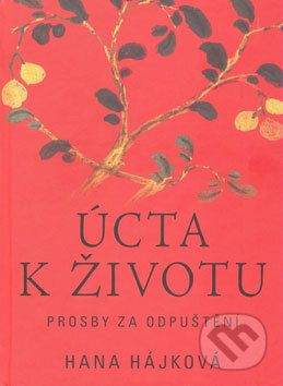 Kniha: Úcta k životu (Hana Hájková). Pragma Kniha: Úcta k životu (Hana Hájková). Pragma