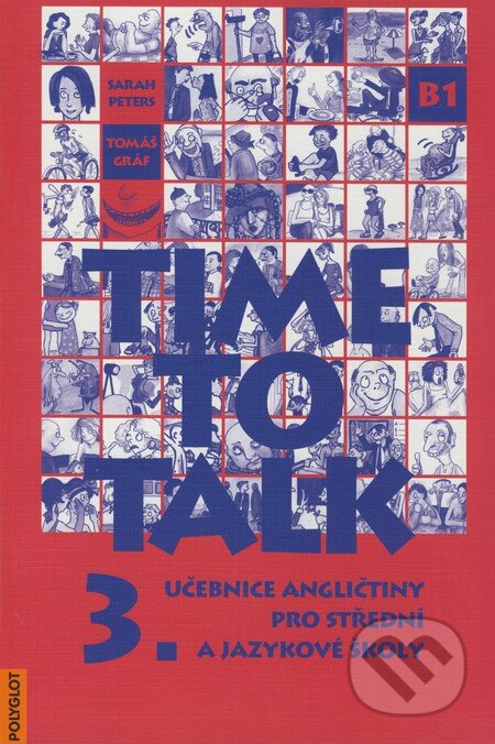 Kniha: Time to Talk - Kniha pro studenty (3. díl) (Sarah Peters a Tomáš Gráf). Polyglot, 2003 Kniha: Time to Talk - Kniha pro studenty (3. díl) (Sarah Peters a Tomáš Gráf). Polyglot, 2003